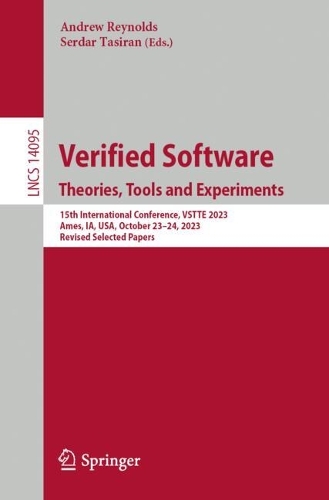 Verified Software. Theories, Tools and Experiments: 15th International Conference, VSTTE 2023, Ames, IA, USA, October 23-24, 2023, Revised Selected Papers. 2024 ed.