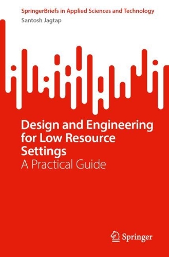 Design and Engineering for Low Resource Settings: A Practical Guide. 2024 ed.
