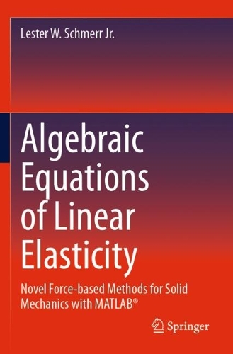 Algebraic Equations of Linear Elasticity: Novel Force-based Methods for Solid Mechanics with MATLAB (R).