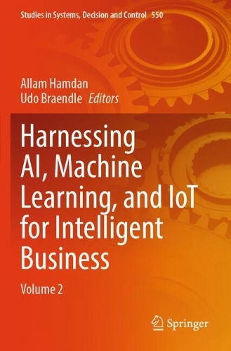 Harnessing AI, Machine Learning, and IoT for Intelligent Business: Volume 2.