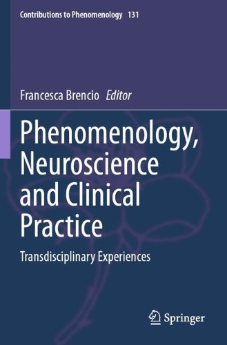 Phenomenology, Neuroscience and Clinical Practice: Transdisciplinary Experiences.