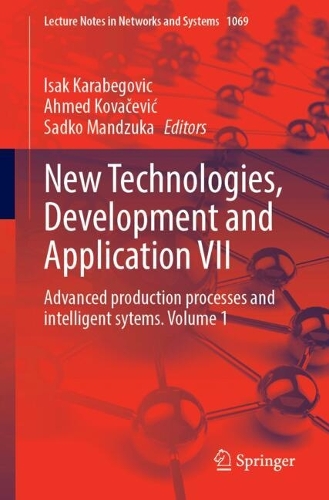 New Technologies, Development and Application VII: Advanced Production Processes and Intelligent Sytems, Volume 1. 2024 ed.