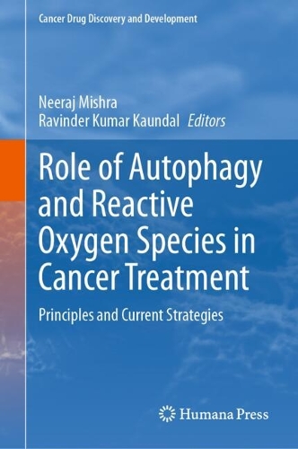 Role of Autophagy and Reactive Oxygen Species in Cancer Treatment: Principles and Current Strategies. 2024 ed.