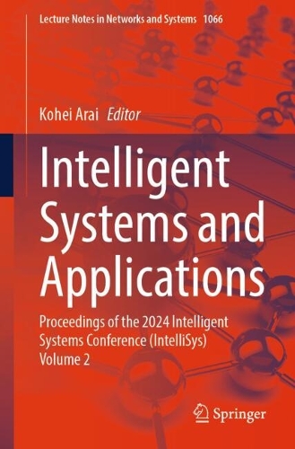 Intelligent Systems and Applications: Proceedings of the 2024 Intelligent Systems Conference (IntelliSys) Volume 2. 2024 ed.