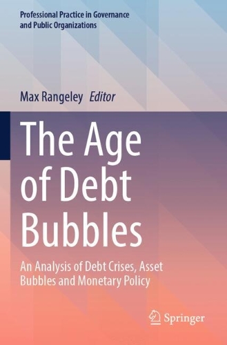 The Age of Debt Bubbles: An Analysis of Debt Crises, Asset Bubbles and Monetary Policy.