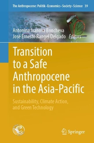 Transition to a Safe Anthropocene in the Asia-Pacific: Sustainability, Climate Action, and Green Technology. 2024 ed.