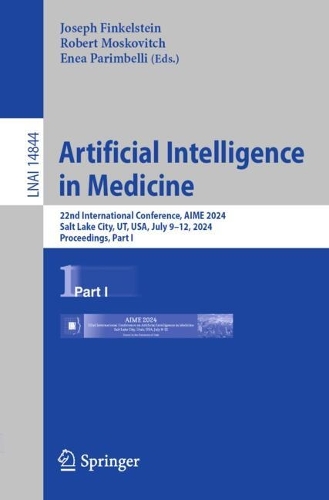 Artificial Intelligence in Medicine: 22nd International Conference, AIME 2024, Salt Lake City, UT, USA, July 9-12, 2024, Proceedings, Part I. 2024 ed.