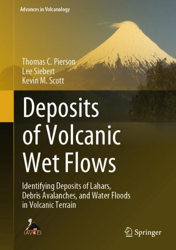 Deposits of Volcanic Wet Flows: Identifying Deposits of Lahars, Debris Avalanches, and Water Floods in Volcanic Terrain. 2024 ed.