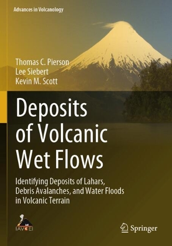 Deposits of Volcanic Wet Flows: Identifying Deposits of Lahars, Debris Avalanches, and Water Floods in Volcanic Terrain.
