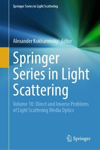 Springer Series in Light Scattering: Volume 10: Direct and Inverse Problems of Light Scattering Media Optics. 2024 ed.