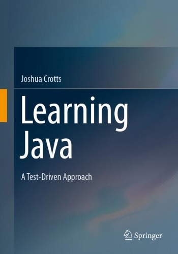 Learning Java: A Test-Driven Approach. 2024 ed.