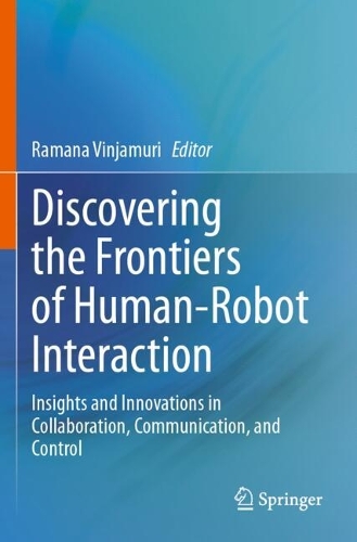 Discovering the Frontiers of Human-Robot Interaction: Insights and Innovations in Collaboration, Communication, and Control.