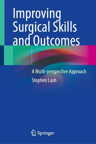 Improving Surgical Skills and Outcomes: A Multi-Perspective Approach. 2024 ed.
