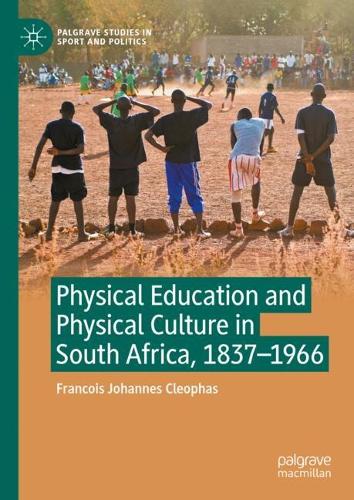Physical Education and Physical Culture in South Africa, 1837-1966.