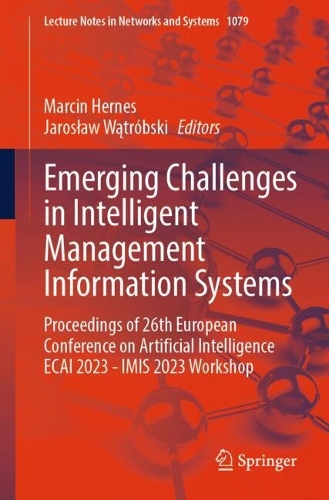Emerging Challenges in Intelligent Management Information Systems: Proceedings of 26th European Conference on Artificial Intelligence ECAI 2023 - IMIS 2023 Workshop. 2024 ed.