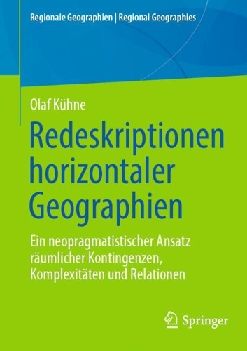 Redeskriptionen horizontaler Geographien: Ein neopragmatistischer Ansatz raeumlicher Kontingenzen, Komplexitaeten und Relationen. 2024 ed.