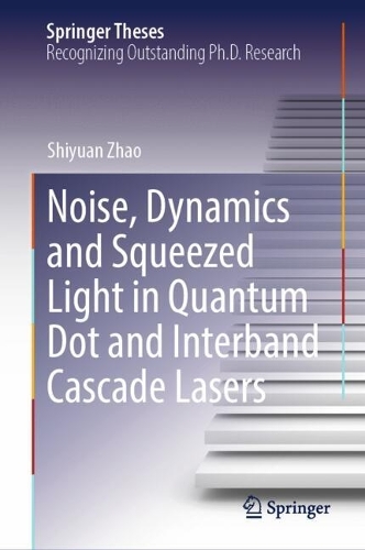 Noise, Dynamics and Squeezed Light in Quantum Dot and Interband Cascade Lasers. 2024 ed.
