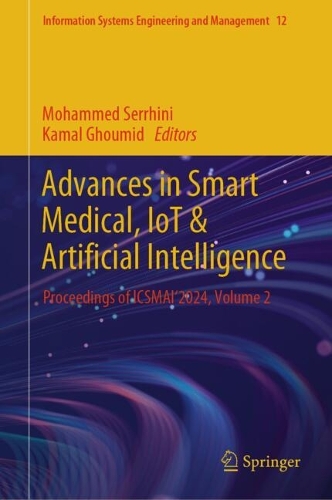 Advances in Smart Medical, IoT & Artificial Intelligence: Proceedings of ICSMAI'2024, Volume 2. 2024 ed.