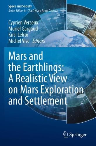 Mars and the Earthlings: A Realistic View on Mars Exploration and Settlement.