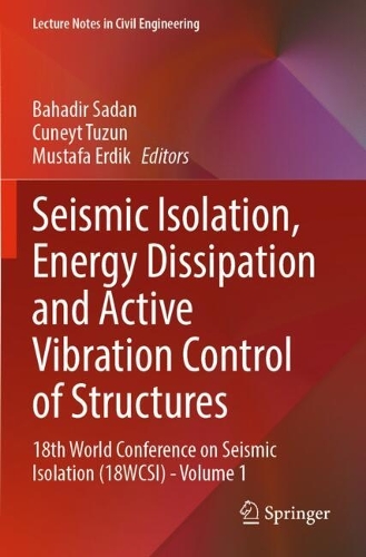 Seismic Isolation, Energy Dissipation and Active Vibration Control of Structures: 18th World Conference on Seismic Isolation (18WCSI) - Volume 1.