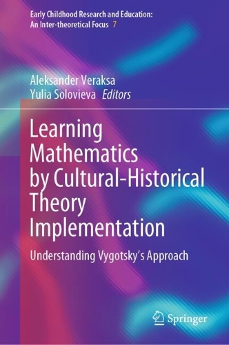 Learning Mathematics by Cultural-Historical Theory Implementation: Understanding Vygotsky's Approach. 2024 ed.