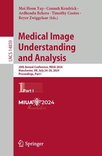 Medical Image Understanding and Analysis: 28th Annual Conference, MIUA 2024, Manchester, UK, July 24-26, 2024, Proceedings, Part I. 2024 ed.