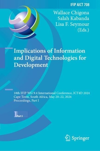 Implications of Information and Digital Technologies for Development: 18th IFIP WG 9.4 International Conference, ICT4D 2024, Cape Town, South Africa, May 20-22, 2024, Proceedings, Part I. 2024 ed.
