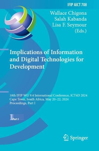 Implications of Information and Digital Technologies for Development: 18th IFIP WG 9.4 International Conference, ICT4D 2024, Cape Town, South Africa, May 20-22, 2024, Proceedings, Part I.