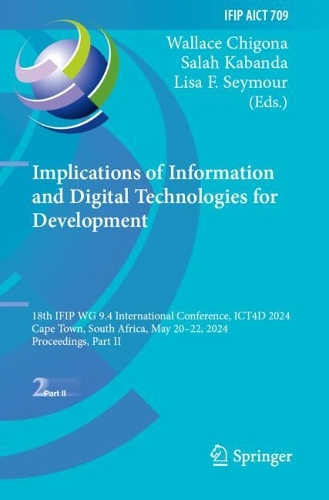 Implications of Information and Digital Technologies for Development: 18th IFIP WG 9.4 International Conference, ICT4D 2024, Cape Town, South Africa, May 20-22, 2024, Proceedings, Part II.