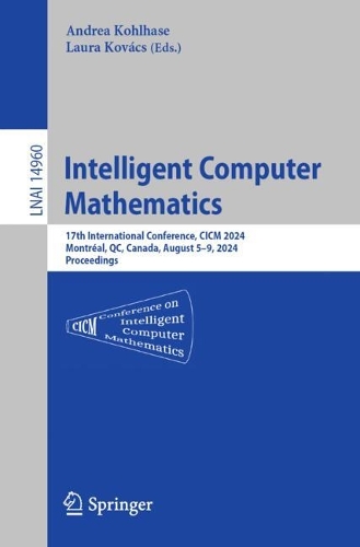 Intelligent Computer Mathematics: 17th International Conference, CICM 2024, Montreal, QC, Canada, August 5-9, 2024, Proceedings. 2024 ed.