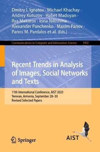 Recent Trends in Analysis of Images, Social Networks and Texts: 11th International Conference, AIST 2023, Yerevan, Armenia, September 28-30, Revised Selected Papers. 2024 ed.