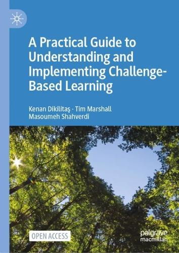 A Practical Guide to Understanding and Implementing Challenge-Based Learning.