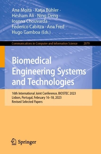 Biomedical Engineering Systems and Technologies: 16th International Joint Conference, BIOSTEC 2023, Lisbon, Portugal, February 16-18, 2023, Revised Selected Papers. 2024 ed.