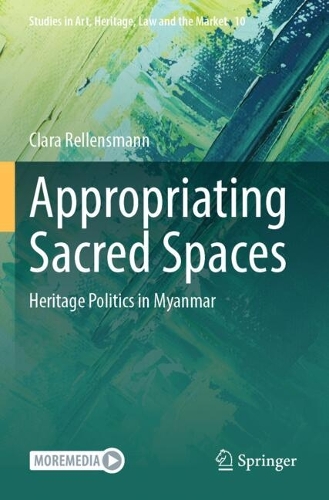 Appropriating Sacred Spaces: Heritage Politics in Myanmar.