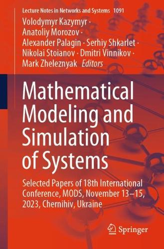 Mathematical Modeling and Simulation of Systems: Selected Papers of 18th International Conference, MODS, November 13-15, 2023, Chernihiv, Ukraine. 2024 ed.