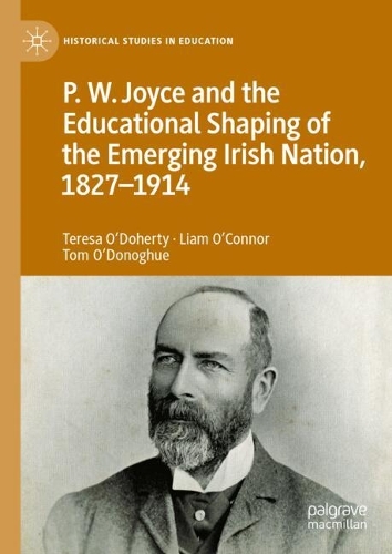 P. W. Joyce and the Educational Shaping of the Emerging Irish Nation, 1827-1914.