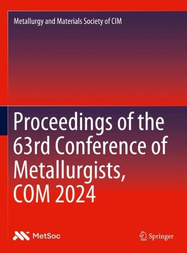 Proceedings of the 63rd Conference of Metallurgists, COM 2024. 2024 ed.