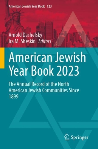 American Jewish Year Book 2023: The Annual Record of the North American Jewish Communities Since 1899.