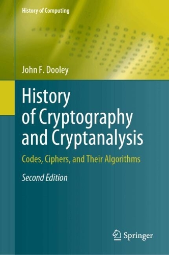 History of Cryptography and Cryptanalysis: Codes, Ciphers, and Their Algorithms. Second Edition 2024
