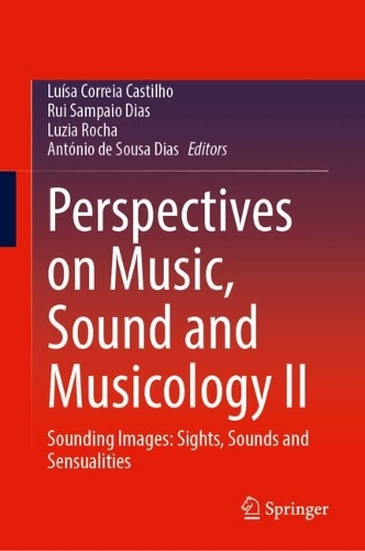 Perspectives on Music, Sound and Musicology II: Sounding Images: Sights, Sounds and Sensualities. 2024 ed.