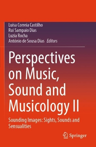 Perspectives on Music, Sound and Musicology II: Sounding Images: Sights, Sounds and Sensualities.