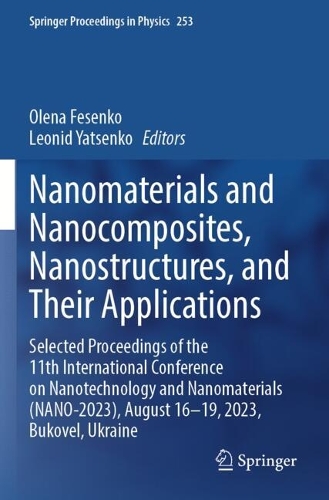 Nanomaterials and Nanocomposites, Nanostructures, and Their Applications: Selected Proceedings of the 11th International Conference on Nanotechnology and Nanomaterials (NANO-2023), August 16-19, 2023, Bukovel, Ukraine.