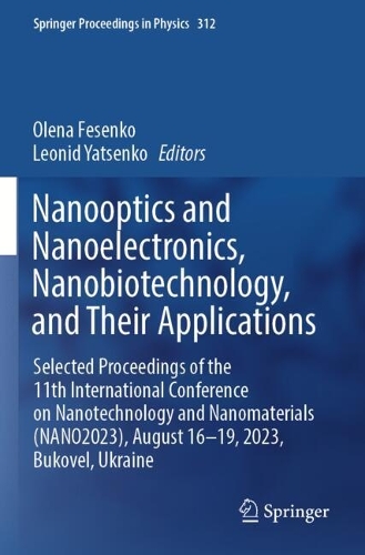 Nanooptics and Nanoelectronics, Nanobiotechnology, and Their Applications: Selected Proceedings of the 11th International Conference on Nanotechnology and Nanomaterials (NANO2023), August 16-19, 2023, Bukovel, Ukraine.