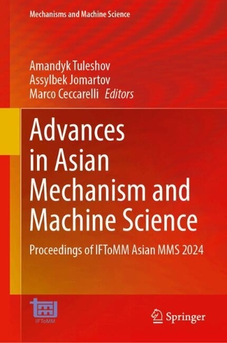 Advances in Asian Mechanism and Machine Science: Proceedings of IFToMM Asian MMS 2024. 2024 ed.
