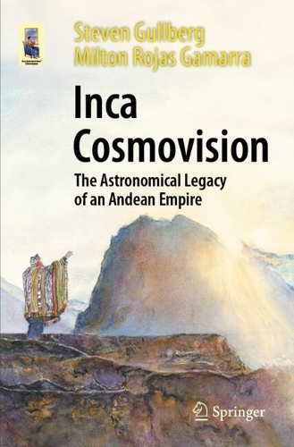 Inca Cosmovision: The Astronomical Legacy of an Andean Empire. 2024 ed.