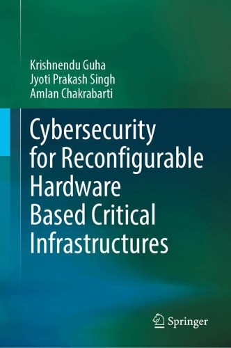 Cybersecurity for Reconfigurable Hardware Based Critical Infrastructures. 2024 ed.