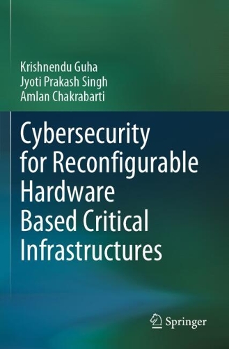 Cybersecurity for Reconfigurable Hardware Based Critical Infrastructures.