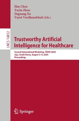 Trustworthy Artificial Intelligence for Healthcare: Second International Workshop, TAI4H 2024, Jeju, South Korea, August 4, 2024, Proceedings. 2024 ed.