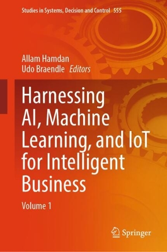 Harnessing AI, Machine Learning, and IoT for Intelligent Business: Volume 1. 2024 ed.
