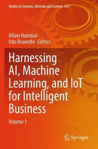 Harnessing AI, Machine Learning, and IoT for Intelligent Business: Volume 1.